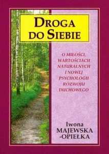 Droga do siebie O miłości, wartościach naturalnych i nowej psychologii rozwoju duchowego