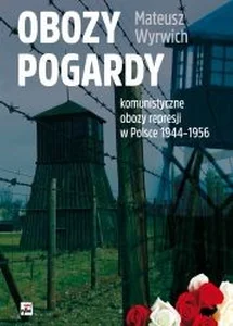 Obozy pogardy komunistyczne obozy represji w Polsce 1944-1956