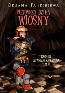 Pierwszy dzień wiosny Kroniki Dziwnego Królestwa Tom 2 Pierwszy dzień wiosny Kroniki Dziwnego Królestwa Tom 2