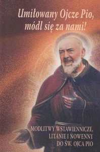 Umiłowany Ojcze Pio, módl się za nami! Modlitwy wstawiennicze, litanie i nowenny do św. Ojca Pio