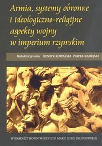 Armia, systemy obronne i ideologiczno-religijne aspekty wojny w imperium rzymskim Armia, systemy obronne i ideologiczno-religijne aspekty wojny w imperium rzymskim