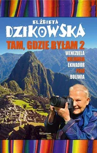 Tam, gdzie byłam 2 Wenezuela, Kolumbia, Ekwador, Peru, Boliwia