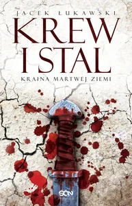 Kraina Martwej Ziemi. Tom 1. Krew i stal Kraina Martwej Ziemi. Tom 1. Krew i stal