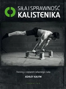Siła i sprawność kalistenika Trening z ciężarem własnego ciała Siła i sprawność kalistenika Trening z ciężarem własnego ciała