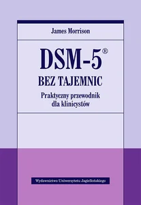 DSM-5 bez tajemnic Praktyczny przewodnik dla klinicystów