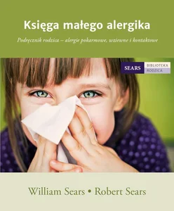 Księga małego alergika Podręcznik rodzica - alergie pokarmowe, wziewne i kontaktowe Księga małego alergika Podręcznik rodzica - alergie pokarmowe, wziewne i kontaktowe