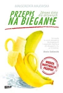 Przepis na bieganie Zdrowa dieta dla aktywnych Przepis na bieganie Zdrowa dieta dla aktywnych