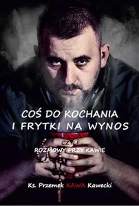 Coś do kochania i frytki na wynos Rozmowy przy kawie Coś do kochania i frytki na wynos Rozmowy przy kawie