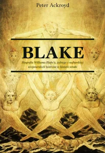 Blake Biografia jednego z najbardziej wizjonerskich twórców w historii sztuki