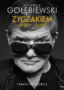 Henryk Gołębiewski Zygzakiem przez życie
