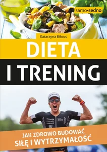 Dieta i trening Jak zdrowo budować siłę i wytrzymałość Dieta i trening Jak zdrowo budować siłę i wytrzymałość