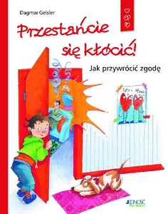 Przestańcie się kłócić! Jak przywrócić zgodę Przestańcie się kłócić! Jak przywrócić zgodę
