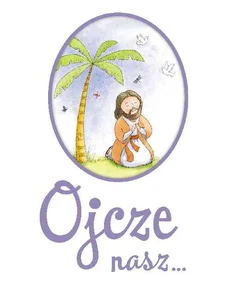 Ojcze nasz... Modlitewnik dla dzieci Ojcze nasz... Modlitewnik dla dzieci
