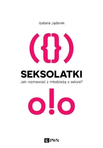 Seksolatki Jak rozmawiać z młodzieżą o seksie?
