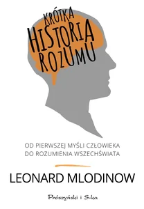 Krótka historia rozumu Od pierwszej myśli człowieka do rozumienia Wszechświata Krótka historia rozumu Od pierwszej myśli człowieka do rozumienia Wszechświata
