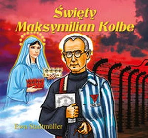 Święty Maksymilian Kolbe Święty Maksymilian Kolbe