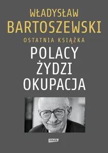 Polacy Żydzi Okupacja Fakty, postawy, refleksje