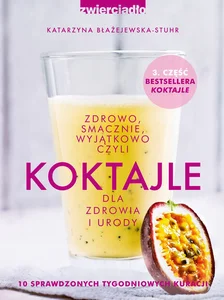 Koktajle Zdrowo smacznie wyjątkowo Koktajle Zdrowo smacznie wyjątkowo