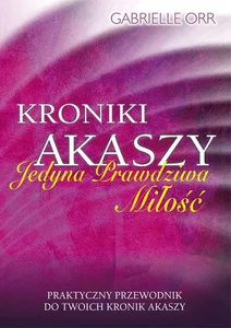 Kroniki Akaszy Jedyna Prawdziwa Miłość Kroniki Akaszy Jedyna Prawdziwa Miłość