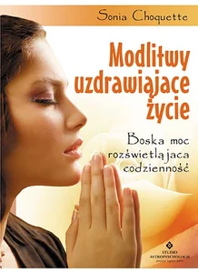 Modlitwy uzdrawiające życie Boska moc rozświetlająca codzienność