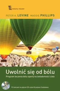 Uwolnić się od bólu Program leczenia bólu oparty na świadomości ciała