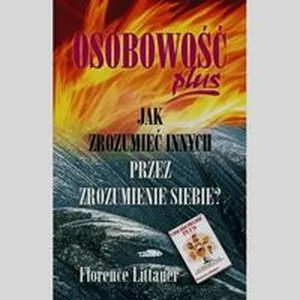 Osobowość plus jak zrozumieć innych przez zrozumienie siebie Osobowość plus jak zrozumieć innych przez zrozumienie siebie
