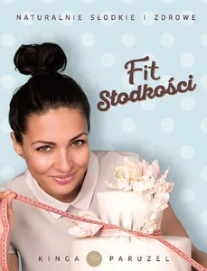 Fit słodkości Naturalnie słodkie i zdrowe Fit słodkości Naturalnie słodkie i zdrowe