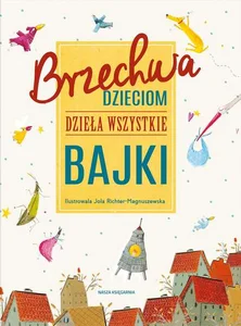 Brzechwa dzieciom Dzieła wszystkie Bajki Brzechwa dzieciom Dzieła wszystkie Bajki
