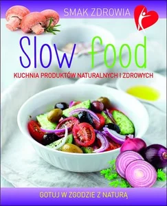 Slow food Kuchnia produktów naturalnych i zdrowych