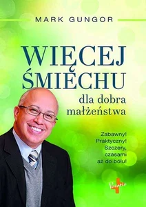 Więcej śmiechu dla dobra małżeństwa Zabawny! Praktyczny! Szczery, czasami aż do bólu! Więcej śmiechu dla dobra małżeństwa Zabawny! Praktyczny! Szczery, czasami aż do bólu!