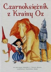 Czarnoksiężnik z Krainy Oz na motywach powieści L. Franka Bauma Czarnoksiężnik z Krainy Oz na motywach powieści L. Franka Bauma