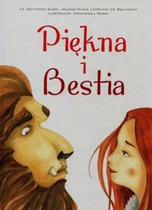 Piękna i Bestia na motywach baśni Jeanne-Marie Leprince de Beaumont Piękna i Bestia na motywach baśni Jeanne-Marie Leprince de Beaumont