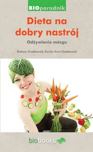 Dieta na dobry nastrój Odżywianie mózgu Dieta na dobry nastrój Odżywianie mózgu