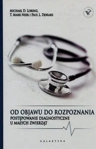 Od objawu do rozpoznania Postępowanie diagnostyczne u małych zwierząt Od objawu do rozpoznania Postępowanie diagnostyczne u małych zwierząt
