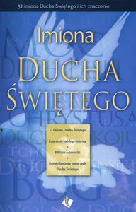 Imiona Ducha Świętego 32 imiona Ducha Świętego i ich znaczenie