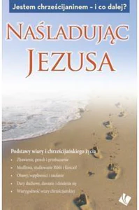 Naśladując Jezusa Jestem chrześcijaninem - i co dalej?