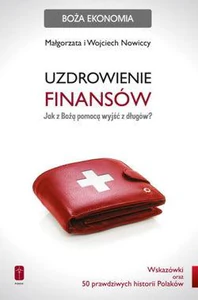 Uzdrowienie finansów Jak z Bożą pomocą wyjść z długów