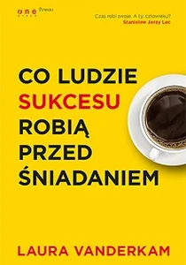Co ludzie sukcesu robią przed śniadaniem