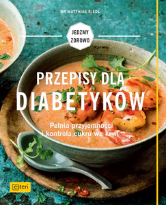 Przepisy dla diabetyków Pełnia przyjemności i kontrola cukru we krwi