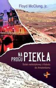 Na progu piekła Szlak narkotykowy z Kabulu do Amsterdamu Na progu piekła Szlak narkotykowy z Kabulu do Amsterdamu