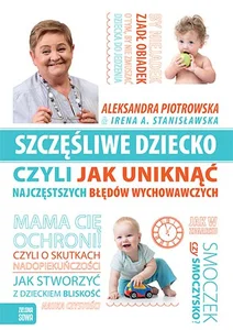Szczęśliwe dziecko, czyli jak uniknąć najczęstszych błędów wychowawczych