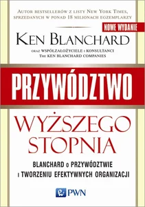 Przywództwo wyższego stopnia Blanchard o przywództwie i tworzeniu efektywnych organizacji