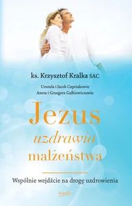 Jezus uzdrawia małżeństwa Wspólnie wejdźcie na drogę uzdrowienia
