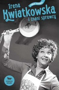 Irena Kwiatkowska i znani sprawcy Irena Kwiatkowska i znani sprawcy