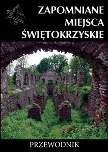 Zapomniane miejsca Świętokrzyskie