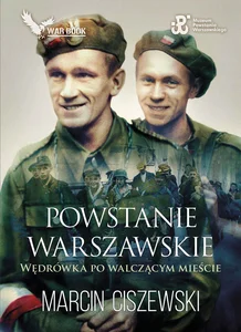 Powstanie Warszawskie Wędrówka po walczącym mieście