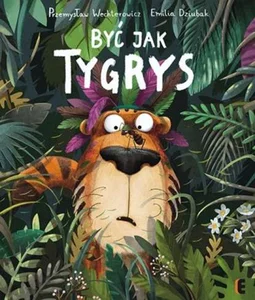 Być jak tygrys Być jak tygrys