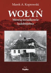 Wołyń Mówią świadkowie ludobójstwa Wołyń Mówią świadkowie ludobójstwa