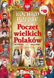 Kocham Polskę Poczet Wielkich Polaków na 1050-lecie chrztu Polski Kocham Polskę Poczet Wielkich Polaków na 1050-lecie chrztu Polski