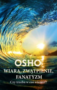Wiara zwątpienie fanatyzm Czy trzeba w coś wierzyć?